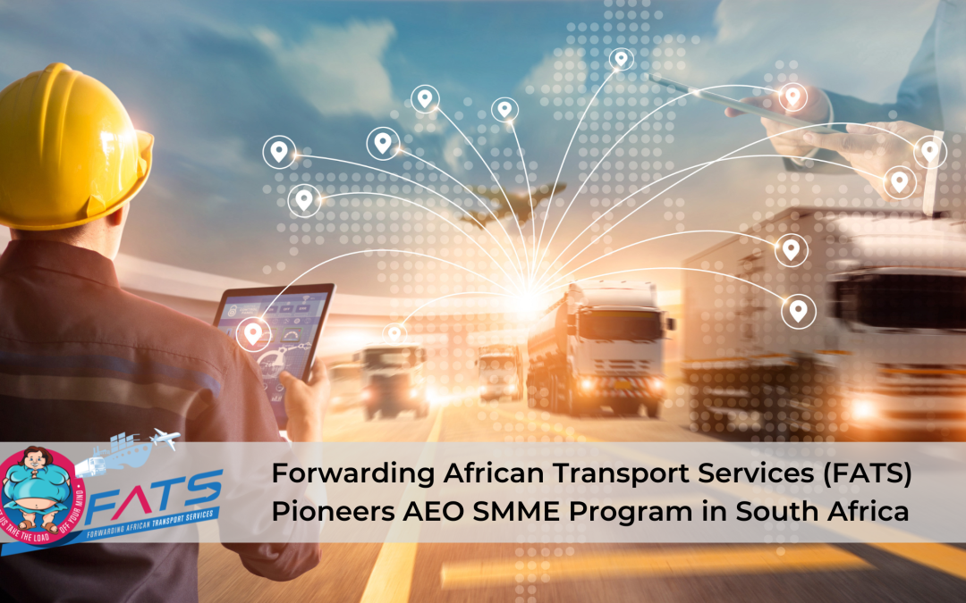 Forwarding African Transport Services (FATS) Pioneering AEO in South Africa